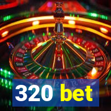 320 bet